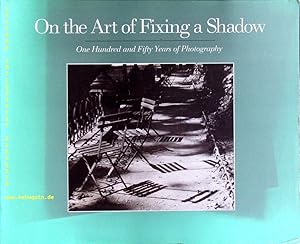 Imagen del vendedor de On the art of fixing a shadow. One hundred and fifty years of photography. a la venta por Antiquariat Bebuquin (Alexander Zimmeck)