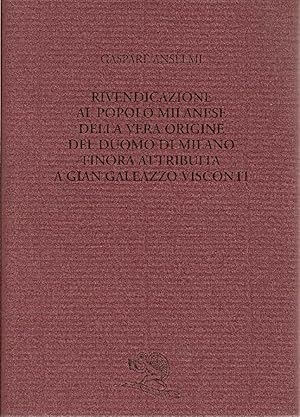 Rivendicazione al popolo milanese della vera origine del Duomo di Milano finora attribuita a Gian Ga