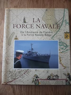 La Force Navale - De l'Amirauté de Flandre à la Force Navale Belge