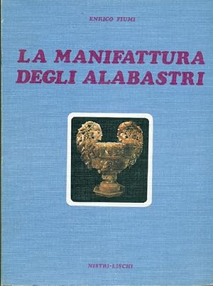 Bild des Verkufers fr La manifattura degli alabastri zum Verkauf von Studio Bibliografico Marini
