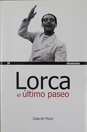 Bild des Verkufers fr Lorca, el ltimo paseo claves para entender el asesinato del poeta zum Verkauf von Librera Alonso Quijano