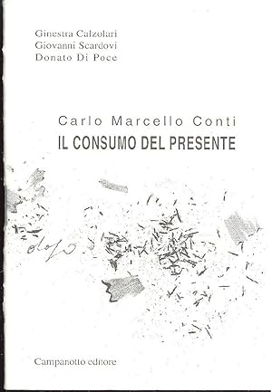 Bild des Verkufers fr Carlo Marcello Conti. Il consumo del presente zum Verkauf von Studio Bibliografico Marini