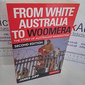 From White Australia to Woomera : The Story Of Australian Immigration