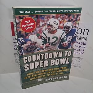 Countdown to Super Bowl : How the 1968-1969 New York Jets Delivered on Joe Namath's Guarantee to ...