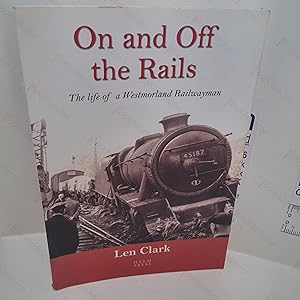 On and Off the Rails : The Life of a Westmorland Railwayman