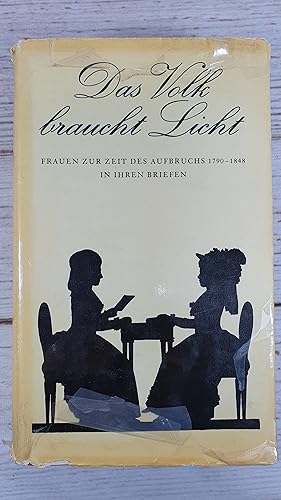 Das Volk braucht Licht. Frauen zur Zeit des Aufbruchs 1790-1848 in ihren Briefen. Mit zeitgenössi...