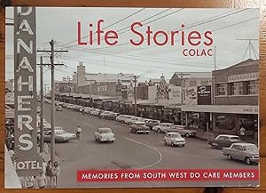 Seller image for LIFE STORIES COLAC Memories from South West Do Care Members for sale by M. & A. Simper Bookbinders & Booksellers