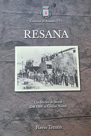 RESANA. UN SECOLO DI STORIA DAL 1866 AI GIORNI NOSTRI.