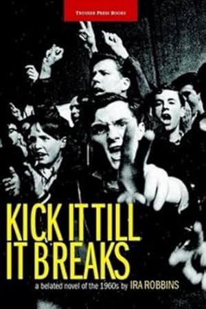 Imagen del vendedor de Kick It Till It Breaks: A belated novel of the 1960s by Robbins, Ira [Paperback ] a la venta por booksXpress