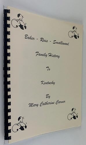 Seller image for Baker - Ross - Smallwood [and McGill] Family History to Kentucky for sale by Brancamp Books