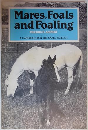 Immagine del venditore per Mares Foals and Foaling: A Handbook for the small breeder venduto da Hanselled Books