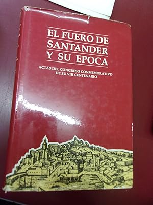 El fuero de Santander y su epoca - Actas del congreso conmemorativo de su VIIIe centenario