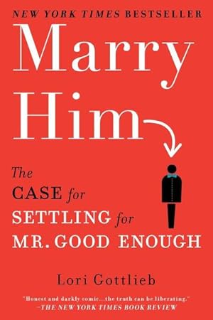 Imagen del vendedor de Marry Him : The Case for Settling for Mr. Good Enough a la venta por AHA-BUCH GmbH