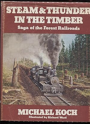 Steam and Thunder In The Timber, Saga of the Forest Railroads