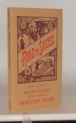 Image du vendeur pour Road To Success The Bibliography Of The Works Of Horatio Alger mis en vente par Friendly Used Books