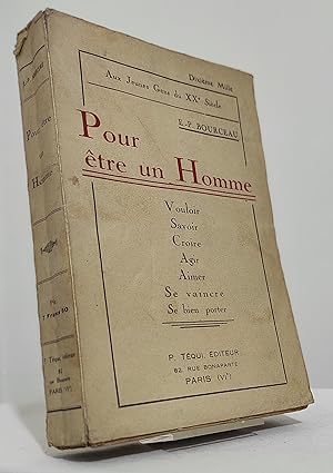 Pour être un homme. Vouloir. Savoir. Croire. Agir. Aimer. Se vaincre. Se bien porter. Aux jeunes ...