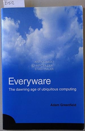 Everyware: The dawning age of lobal ubiquitous computing.