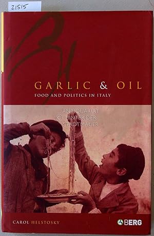 Bild des Verkufers fr Garlic and Oil. Politics and Food in Italy. zum Verkauf von Antiquariat hinter der Stadtmauer