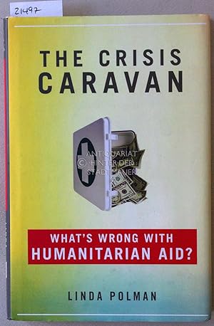 Bild des Verkufers fr The Crisis Caravan. What`s wrong with humanitarian aid? zum Verkauf von Antiquariat hinter der Stadtmauer