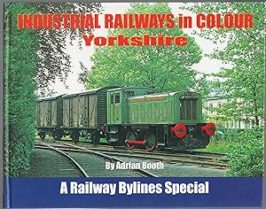 Industrial Railways in Colour: Yorkshire. A Railway Bylines Special