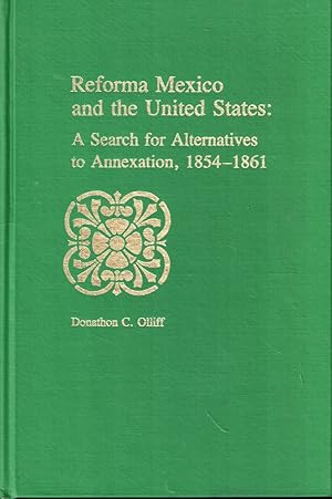 Reforma Mexico and the United States: A Search for Alternatives to Annexation, 1854-1861