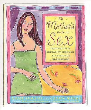 Bild des Verkufers fr THE MOTHER'S GUIDE TO SEX: Enjoying Your Sexuality Through All Stages of Motherhood. zum Verkauf von Bookfever, IOBA  (Volk & Iiams)