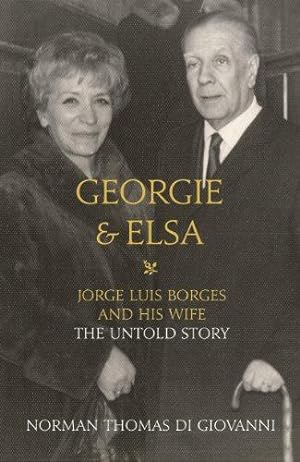 Image du vendeur pour Georgie and Elsa: Jorge Luis Borges and His Wife: The Untold Story mis en vente par WeBuyBooks