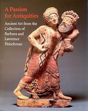 Immagine del venditore per A Passion for Antiquities: Ancient Art from the Collection of Barbara and Lawrence Fleischman venduto da Randall's Books