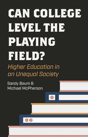 Bild des Verkufers fr Can College Level the Playing Field? : Higher Education in an Unequal Society zum Verkauf von GreatBookPrices