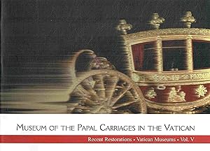 Museum of the Papal Carriages in the Vatican: Recent Restoration of the Vatican Museums, Vol. 5.