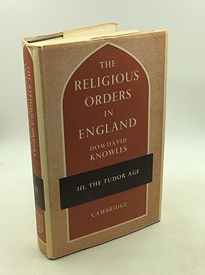 THE RELIGIOUS ORDERS IN ENGLAND, Volume III: The Tudor Age