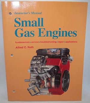 Seller image for Instructor's Manual Small Gas Engines Fundamentals, Service, Troubleshooting, Repair, Applications for sale by Easy Chair Books