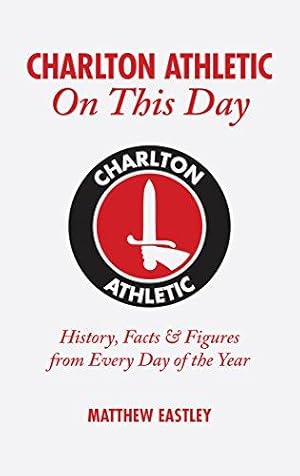 Bild des Verkufers fr Charlton Athletic On This Day: History, Facts & Figures from Every Day of the Year zum Verkauf von WeBuyBooks