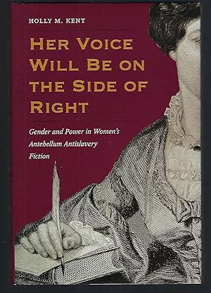 Seller image for Her Voice Will Be on the Side of Right: Gender and Power in Women's Antebellum Antislavery Fiction (American Abolitionism and Antislavery) for sale by Turn-The-Page Books