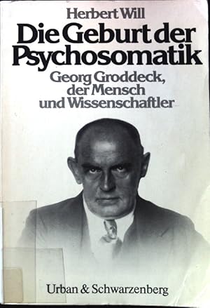 Die Geburt der Psychosomatik : Georg Groddeck - der Mensch und Wissenschaftler. U-&-S-Psychologie