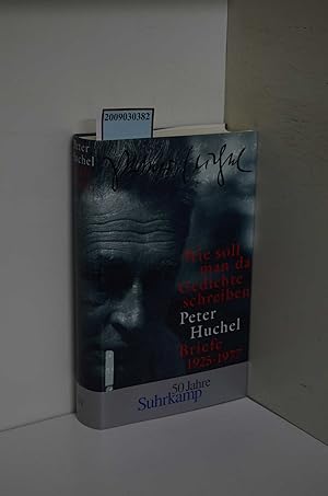 Wie soll man da Gedichte schreiben : Briefe 1925 - 1977 / Peter Huchel. Hrsg. von Hub Nijssen / T...