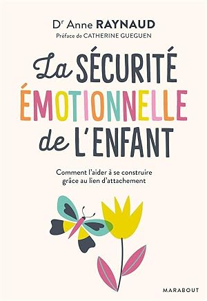 la sécurité émotionnelle de l'enfant ; comment l'aider à se construire grâce au lien d'attachement