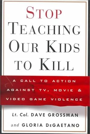 Imagen del vendedor de Stop Teaching Our Kids to Kill : A Call to Action Against TV, Movie and Video Ga a la venta por Brockett Designs