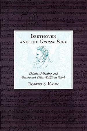 Bild des Verkufers fr Beethoven and the Grosse Fuge: Music, Meaning, and Beethoven's Most Difficult Wo zum Verkauf von Brockett Designs