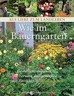 Bild des Verkufers fr Wie im Bauerngarten : gestalten, anbauen, ernten und genieen ; [mit Extrakapitel Klostergarten]. von Maren Partzsch, Dorothea Cerpnjak und Christine Paxmann / Aus Liebe zum Landleben, zum Verkauf von nika-books, art & crafts GbR