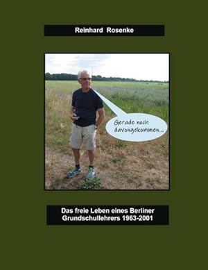 Bild des Verkufers fr Gerade noch davongekommen : Das freie Leben eines Berliner Grundschullehrers 1963-2001 zum Verkauf von AHA-BUCH GmbH