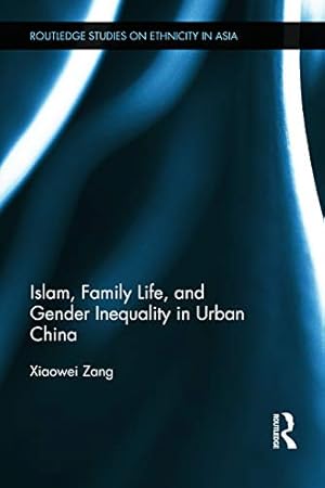 Bild des Verkufers fr Islam, Family Life, and Gender Inequality in Urban China (Routledge Studies on Ethnicity in Asia) zum Verkauf von WeBuyBooks