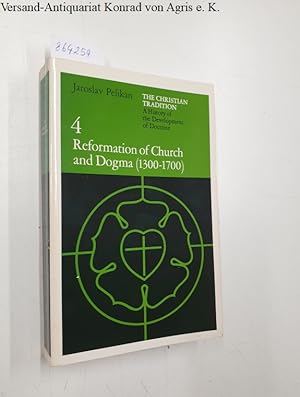 Reformation of Church and Dogma (1300-1700) The Christian Tradition - A History of the Developmen...