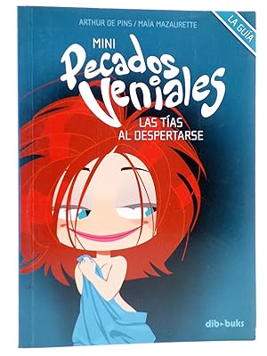 MINI PECADOS VENIALES 1. LAS TÍAS AL DESPERTARSE. LA GUÍA (Arthur De Pins / Maïa Mazaurrete). OFRT