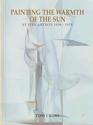Seller image for Painting the Warmth of the Sun - St Ives Artists 1939-1975 for sale by timkcbooks (Member of Booksellers Association)