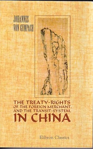 Seller image for The Treaty-Rights of the Foreign Merchant and the Transit-System in China. for sale by Asia Bookroom ANZAAB/ILAB