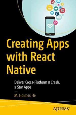 Immagine del venditore per Creating Apps With React Native : Deliver Cross-platform 0 Crash, 5 Star Apps venduto da GreatBookPricesUK