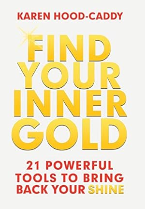 Bild des Verkufers fr Find Your Inner Gold: 21 Powerful Tools to Bring Back Your Shine zum Verkauf von WeBuyBooks