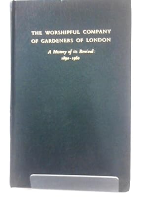 Seller image for The Worshipful Company of Gardeners of London: A History of its Revival:1890-1960 for sale by World of Rare Books