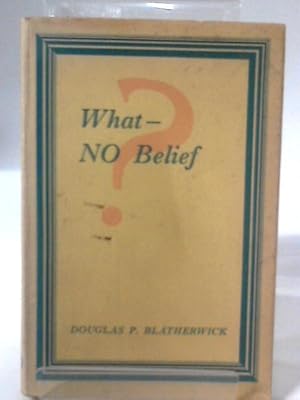 Seller image for What - No Belief? for sale by World of Rare Books
